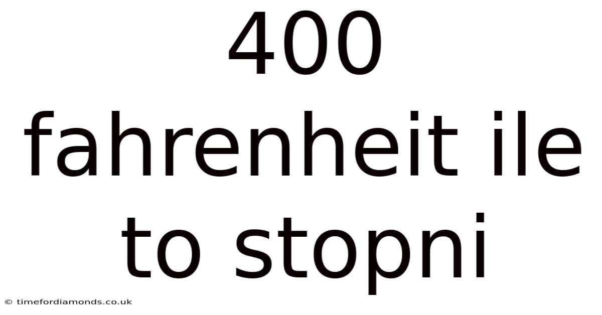 400 Fahrenheit Ile To Stopni