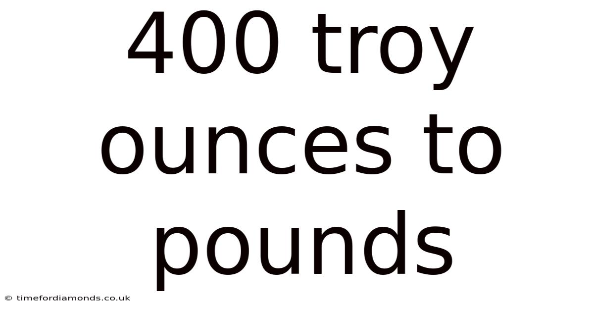 400 Troy Ounces To Pounds