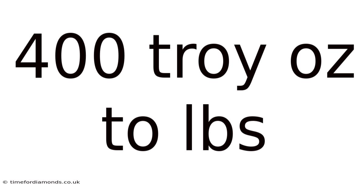 400 Troy Oz To Lbs