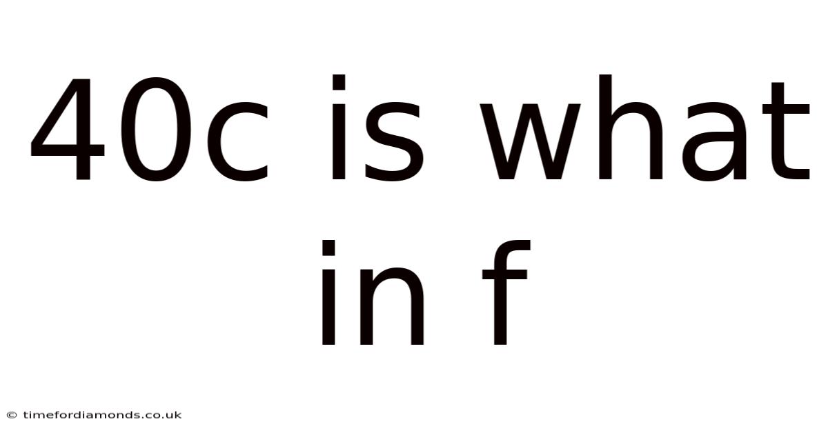 40c Is What In F