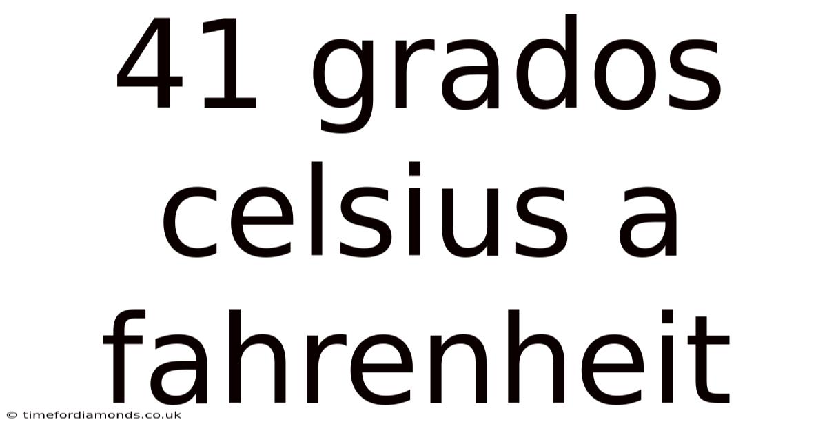 41 Grados Celsius A Fahrenheit