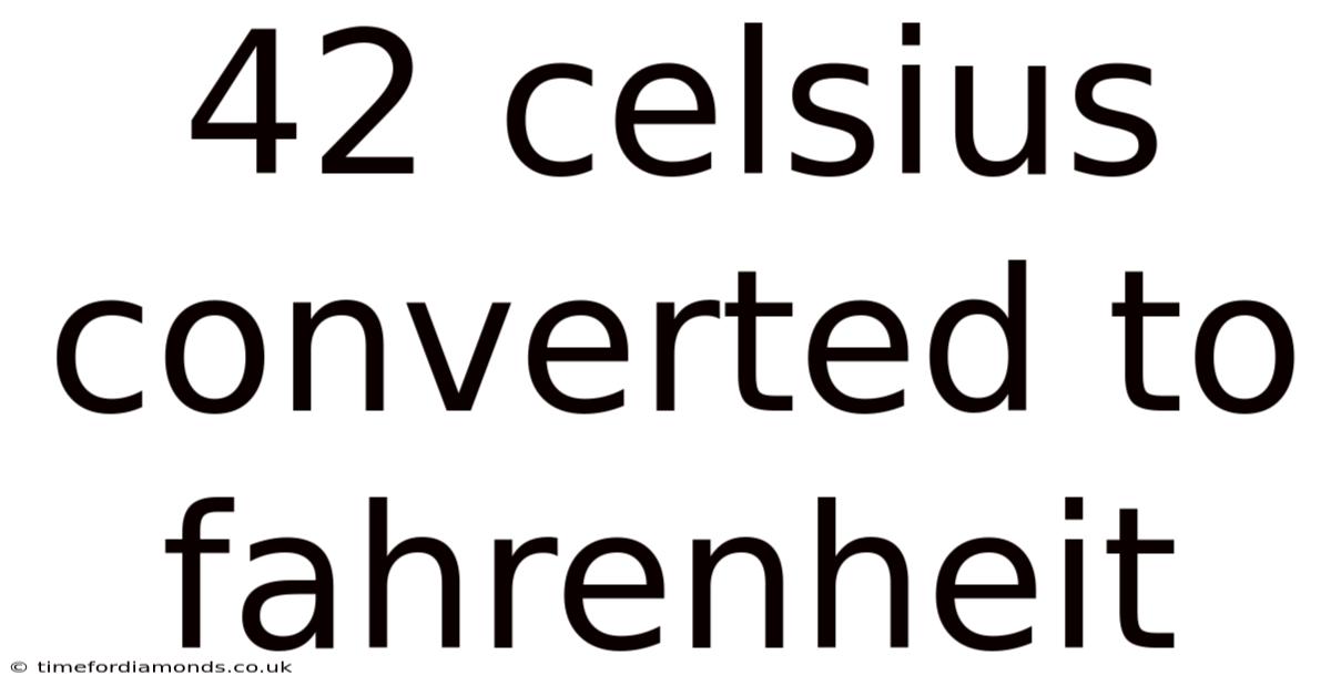 42 Celsius Converted To Fahrenheit