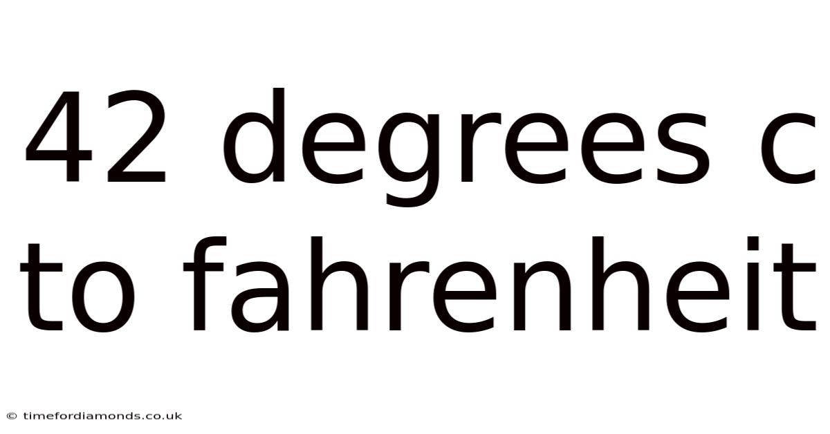 42 Degrees C To Fahrenheit