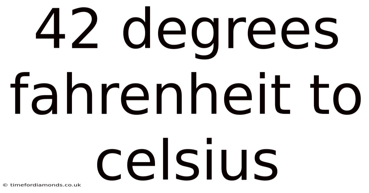 42 Degrees Fahrenheit To Celsius