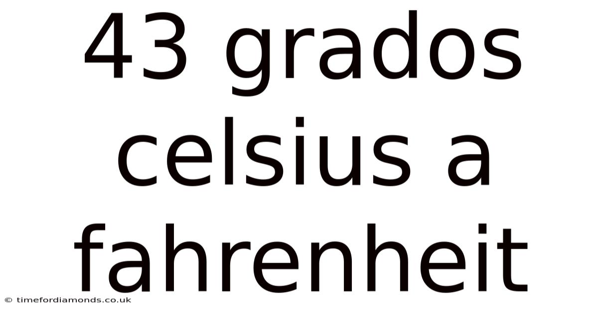 43 Grados Celsius A Fahrenheit