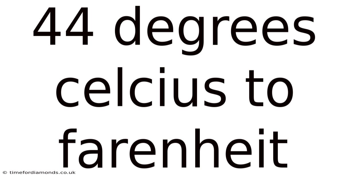 44 Degrees Celcius To Farenheit