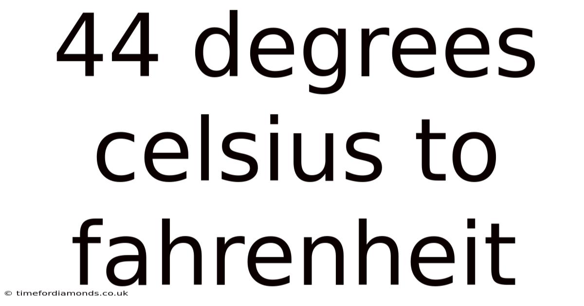 44 Degrees Celsius To Fahrenheit