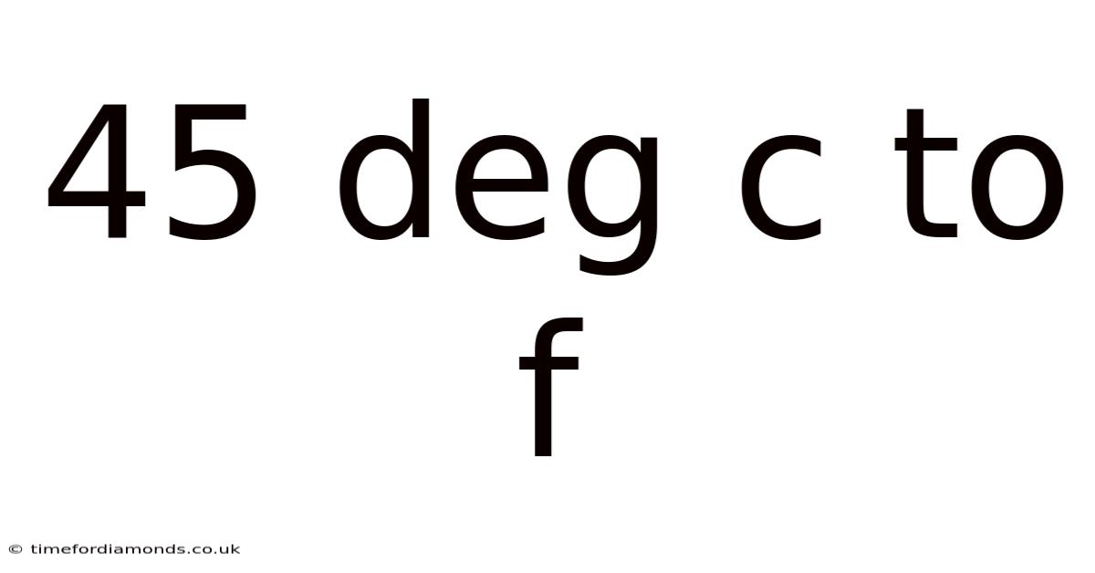 45 Deg C To F