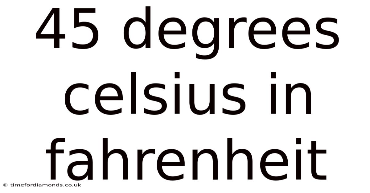45 Degrees Celsius In Fahrenheit
