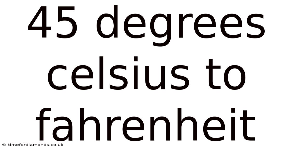 45 Degrees Celsius To Fahrenheit