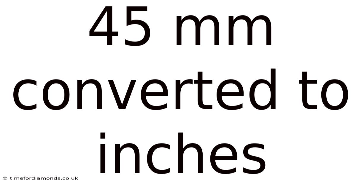 45 Mm Converted To Inches