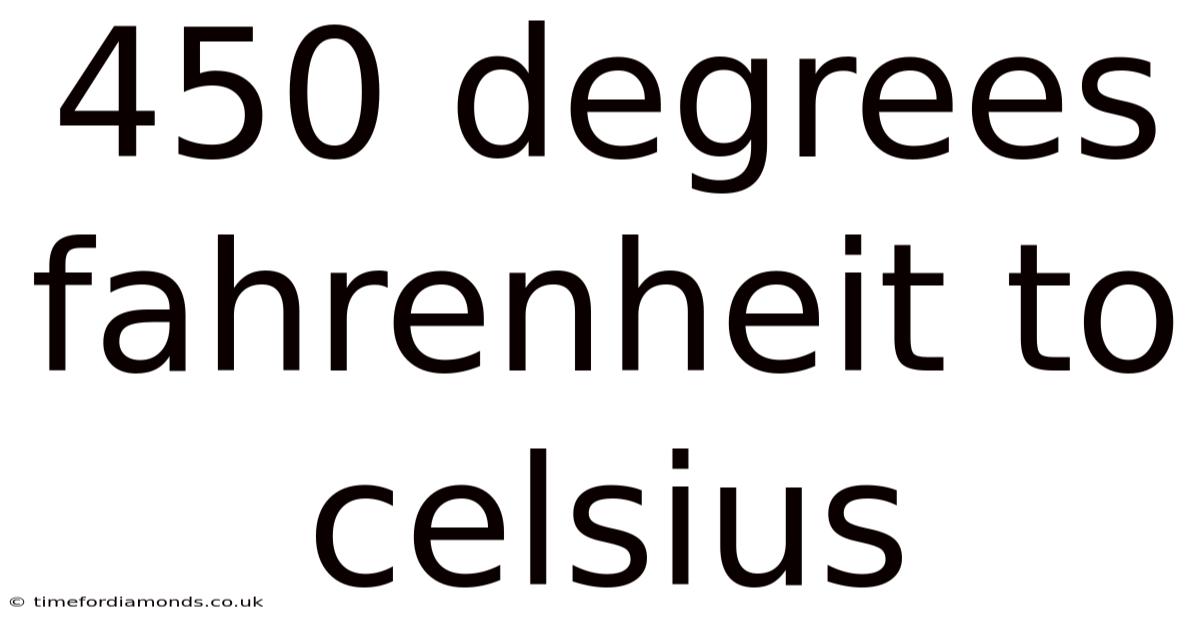 450 Degrees Fahrenheit To Celsius