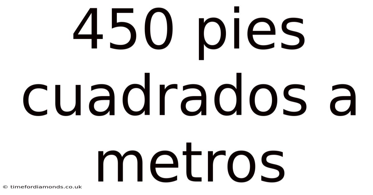 450 Pies Cuadrados A Metros