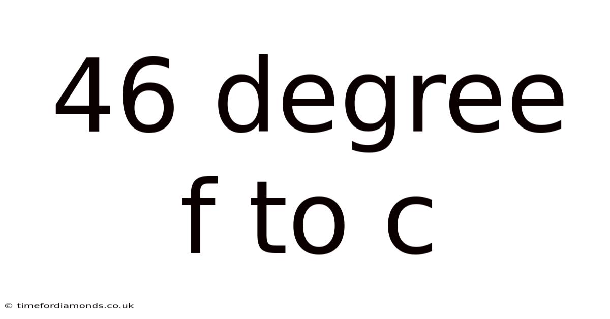 46 Degree F To C