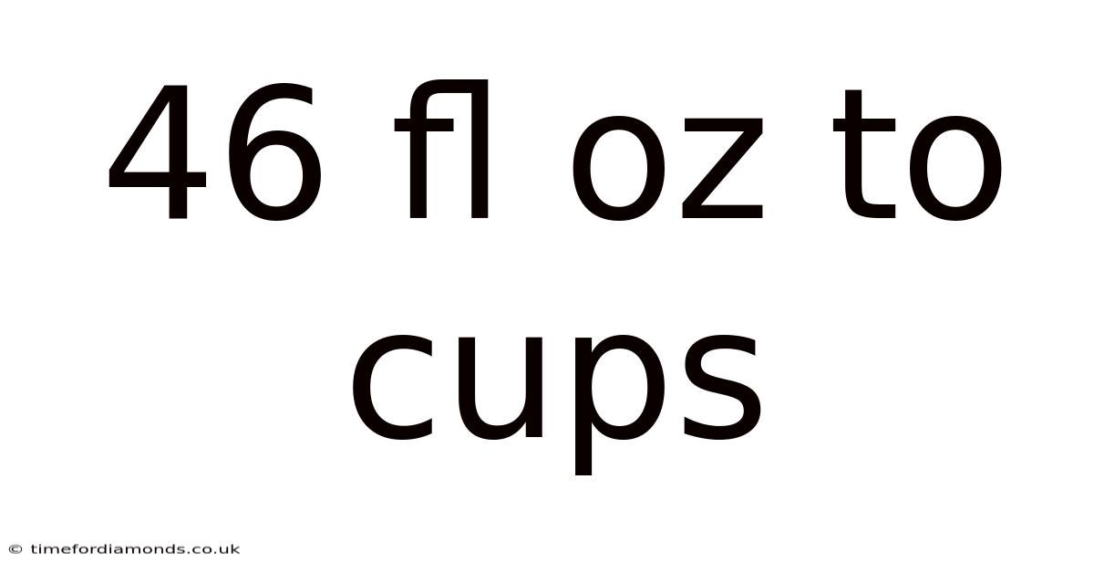 46 Fl Oz To Cups