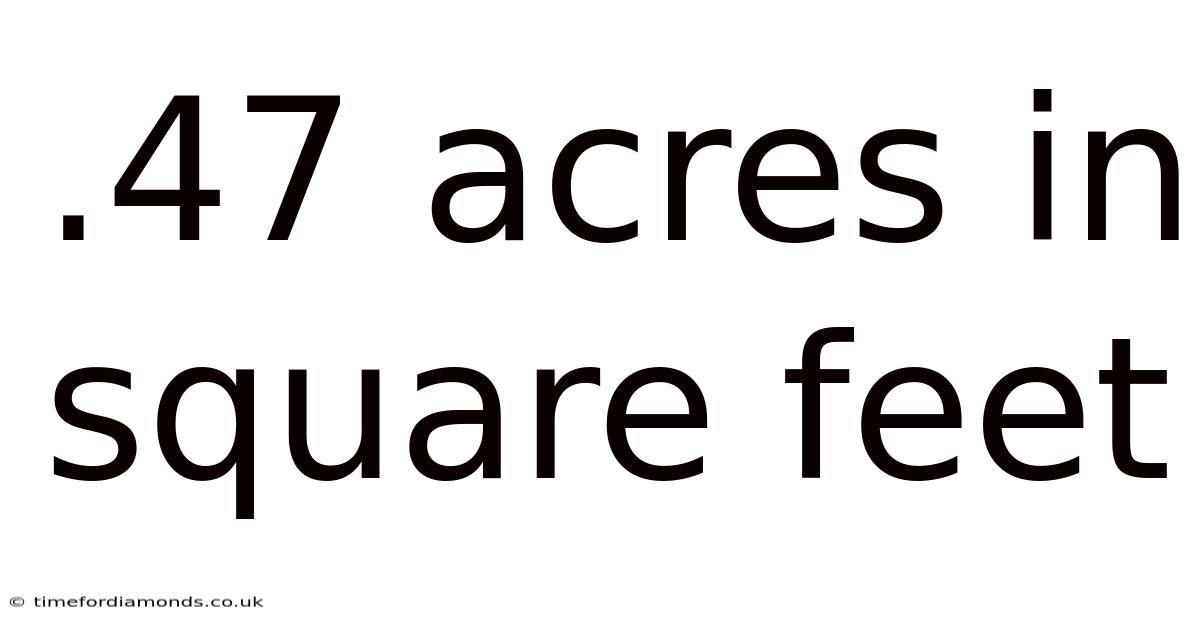 .47 Acres In Square Feet