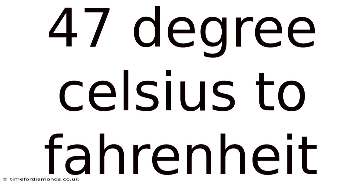 47 Degree Celsius To Fahrenheit