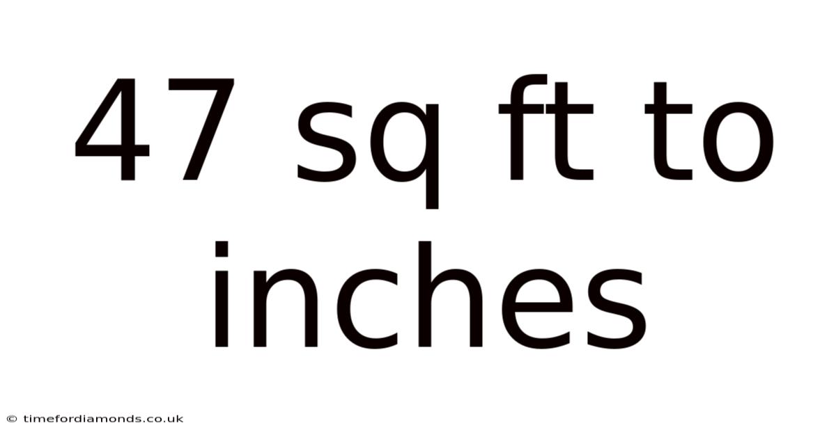 47 Sq Ft To Inches