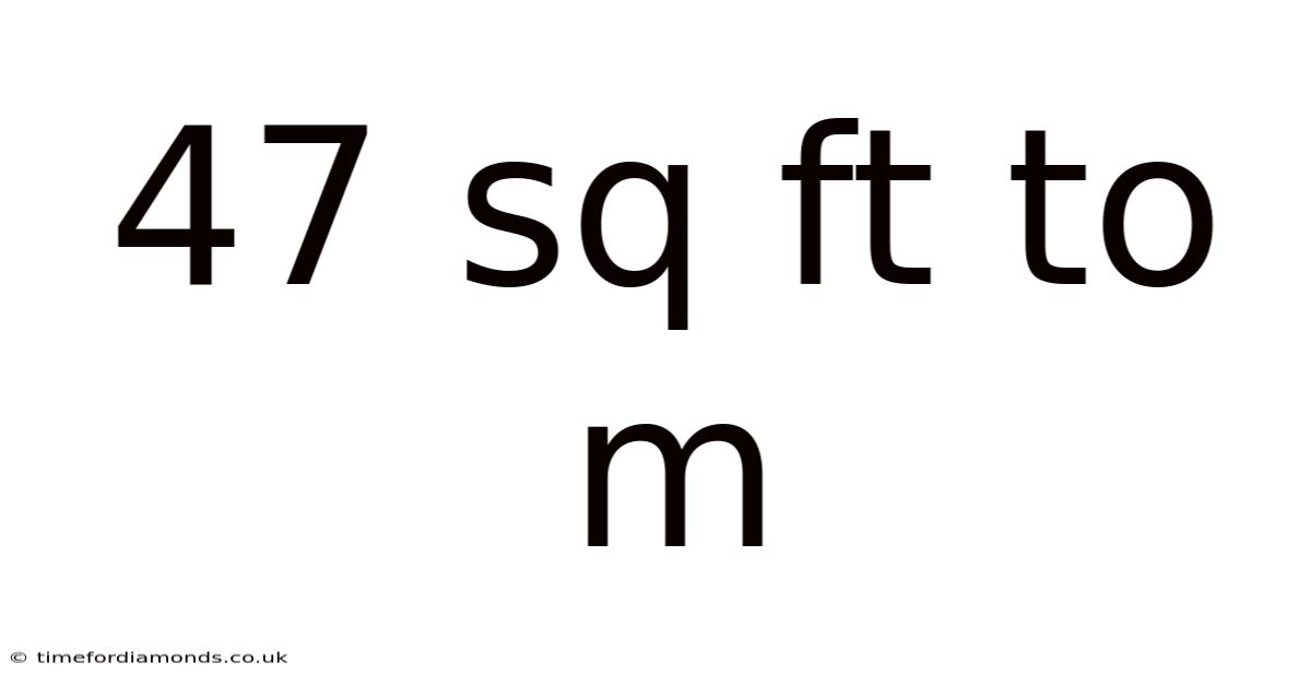 47 Sq Ft To M