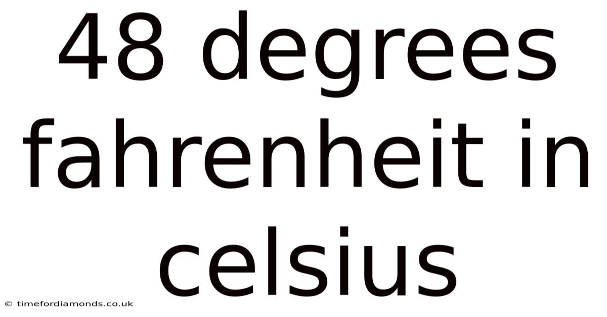 48 Degrees Fahrenheit In Celsius