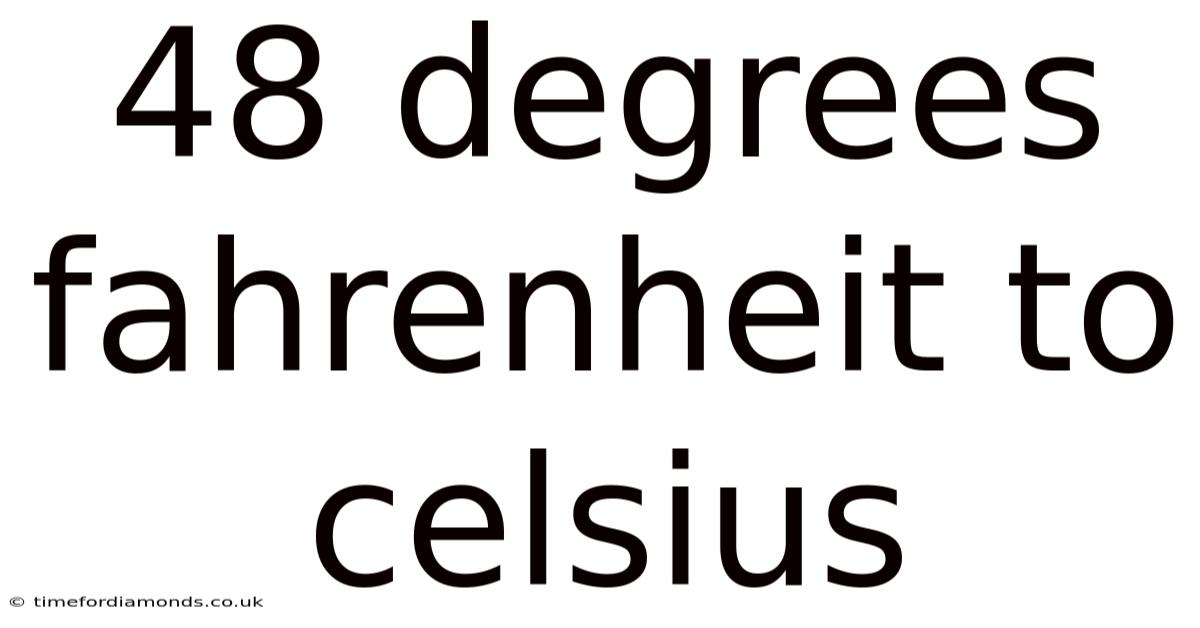 48 Degrees Fahrenheit To Celsius