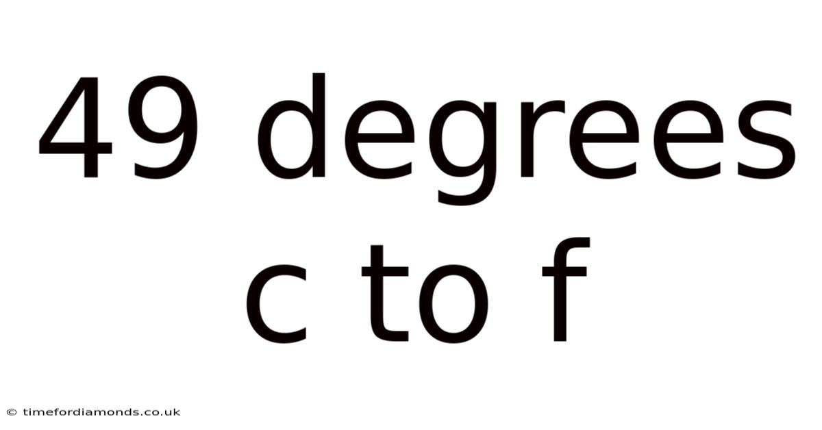 49 Degrees C To F