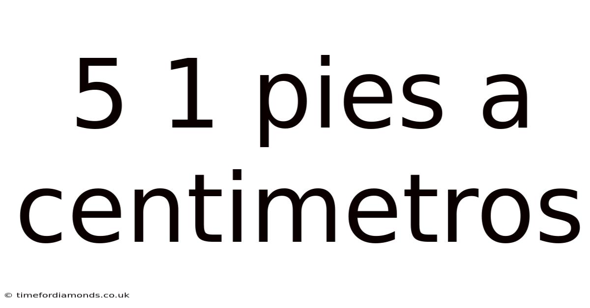 5 1 Pies A Centimetros