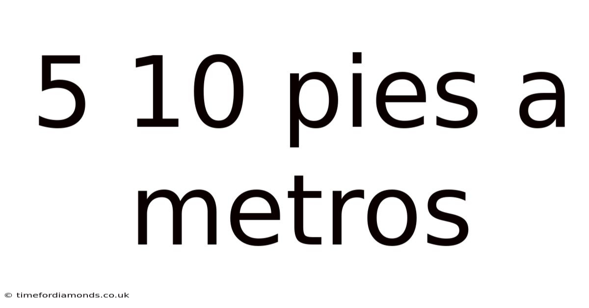 5 10 Pies A Metros