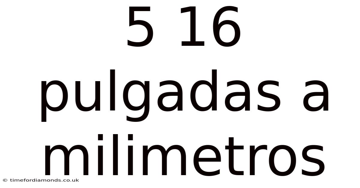 5 16 Pulgadas A Milimetros