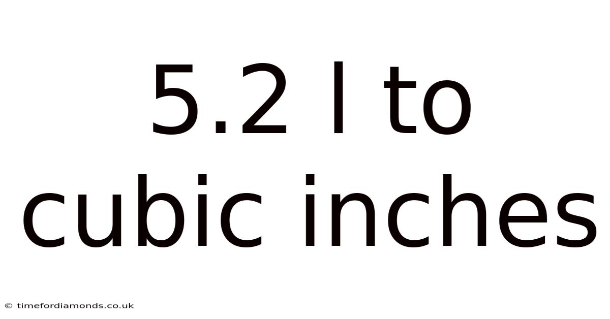 5.2 L To Cubic Inches