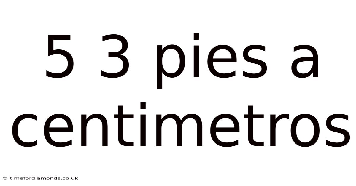 5 3 Pies A Centimetros