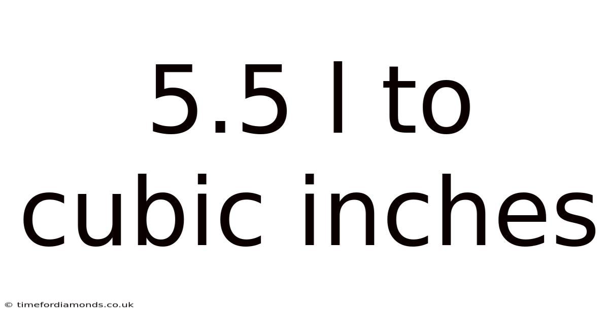 5.5 L To Cubic Inches