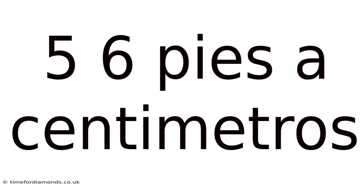 5 6 Pies A Centimetros