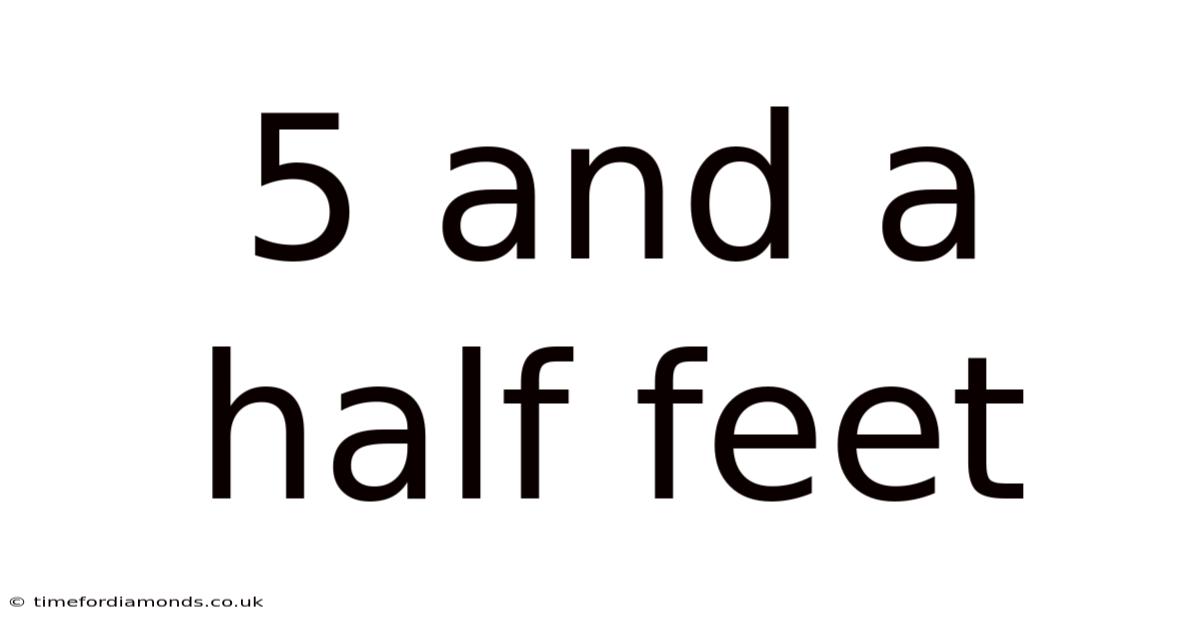 5 And A Half Feet