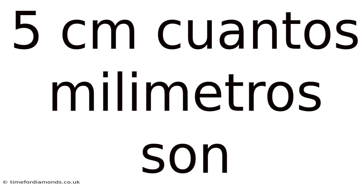 5 Cm Cuantos Milimetros Son