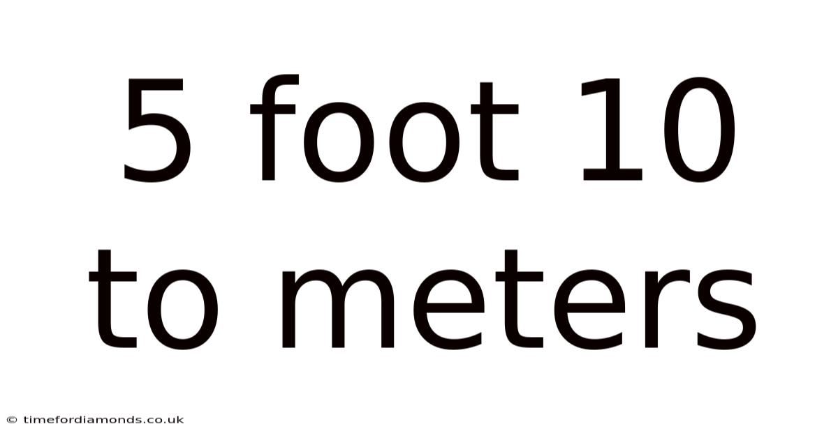 5 Foot 10 To Meters