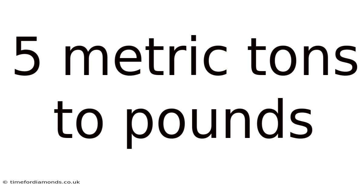 5 Metric Tons To Pounds