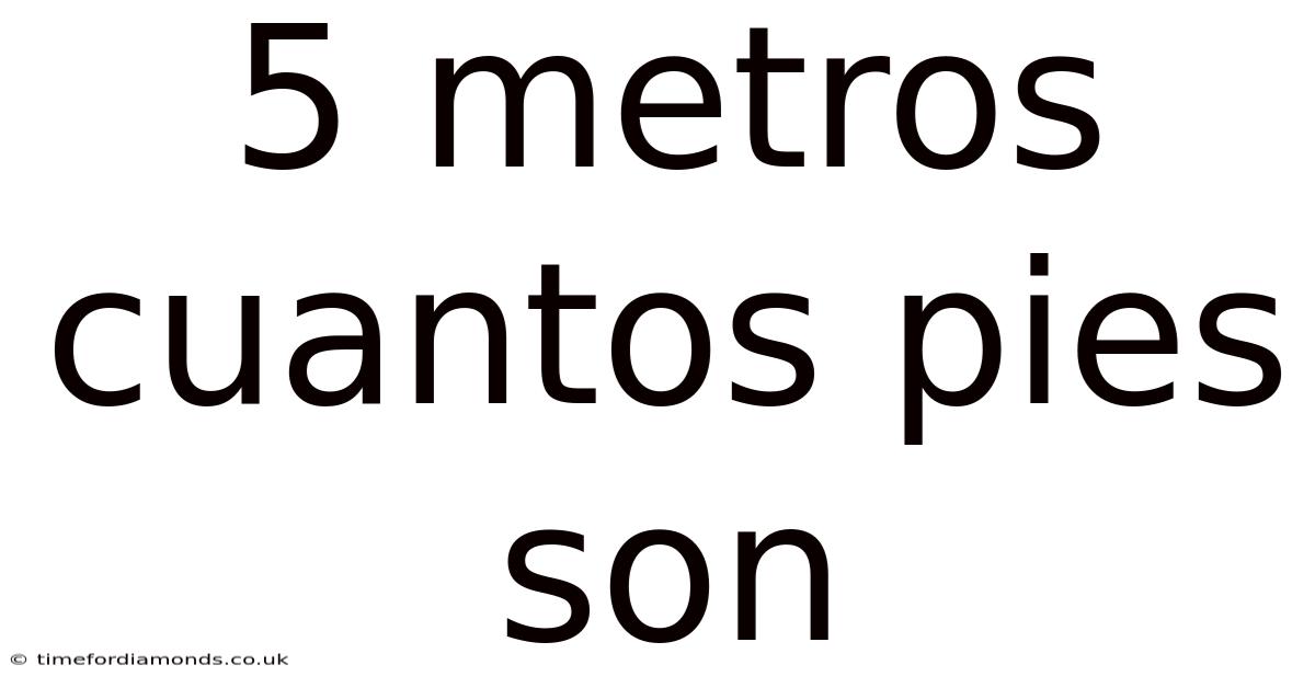 5 Metros Cuantos Pies Son