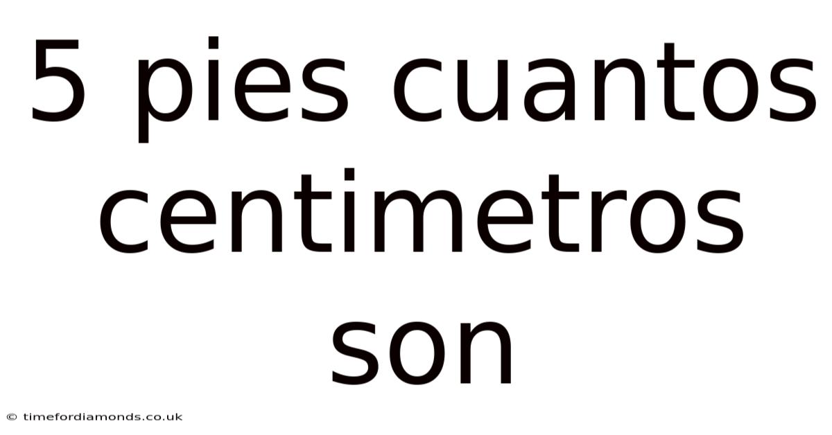 5 Pies Cuantos Centimetros Son