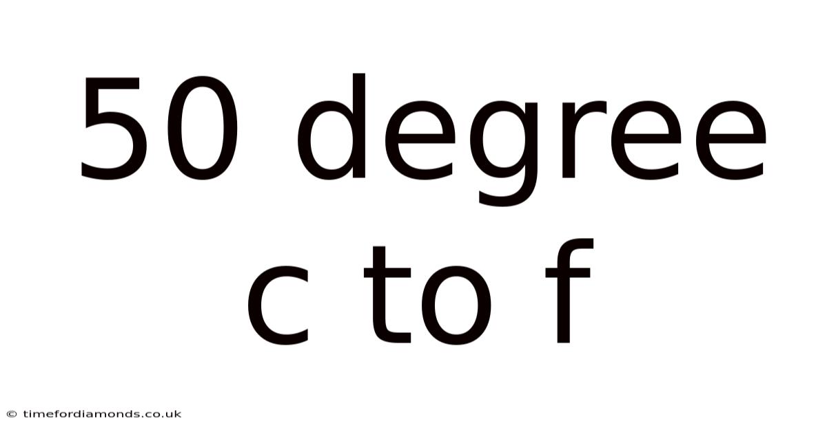 50 Degree C To F