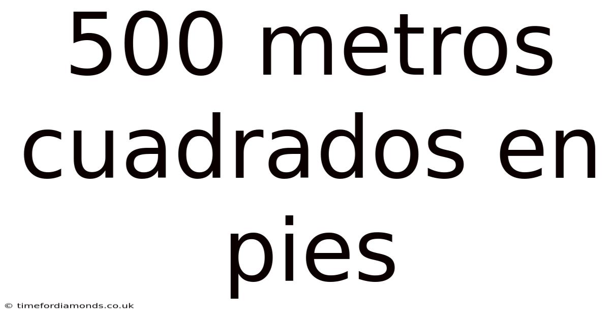 500 Metros Cuadrados En Pies