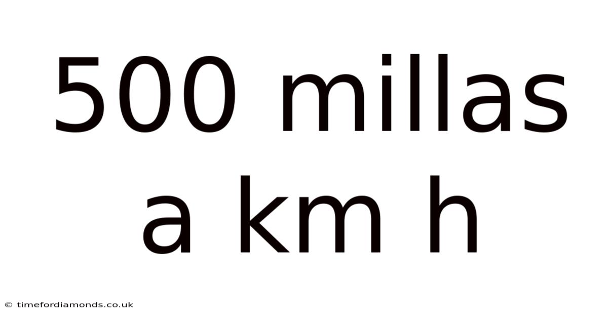 500 Millas A Km H