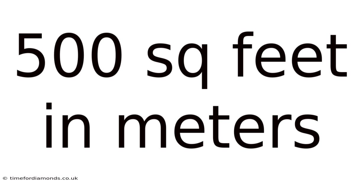 500 Sq Feet In Meters