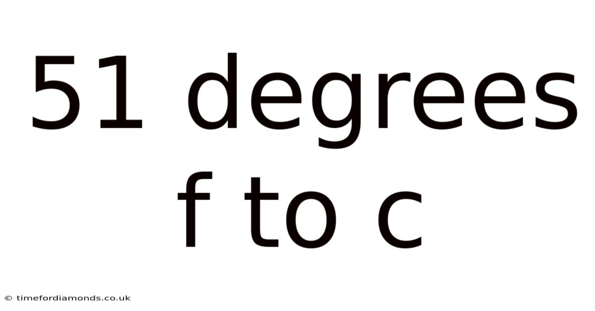 51 Degrees F To C