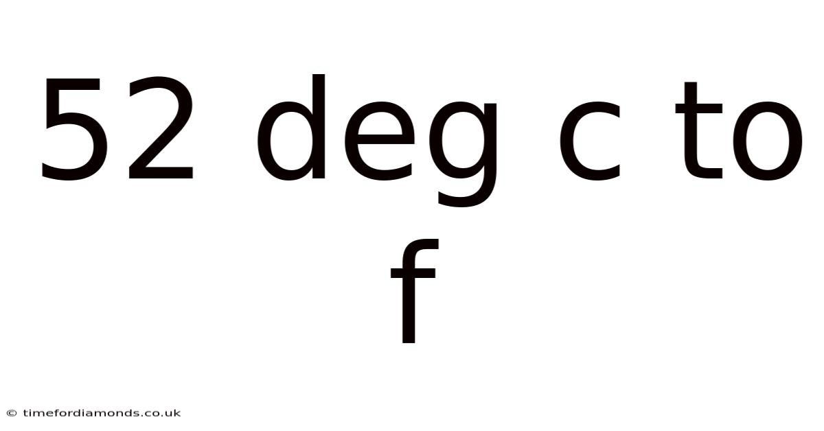52 Deg C To F