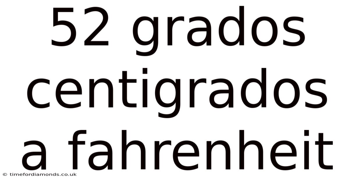 52 Grados Centigrados A Fahrenheit