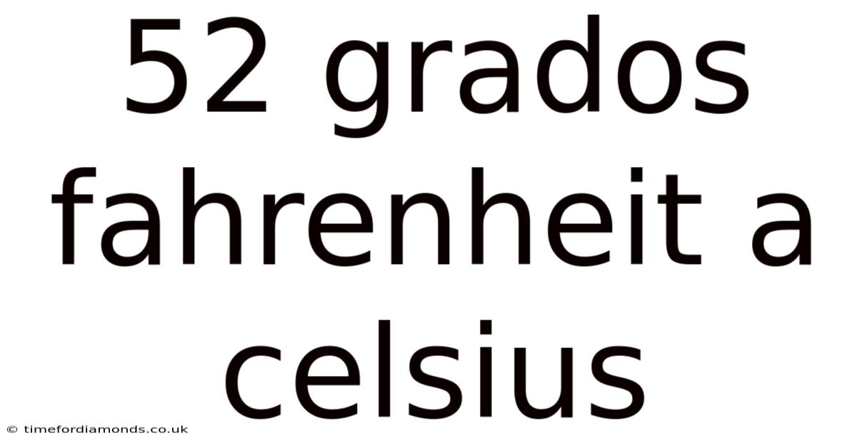 52 Grados Fahrenheit A Celsius