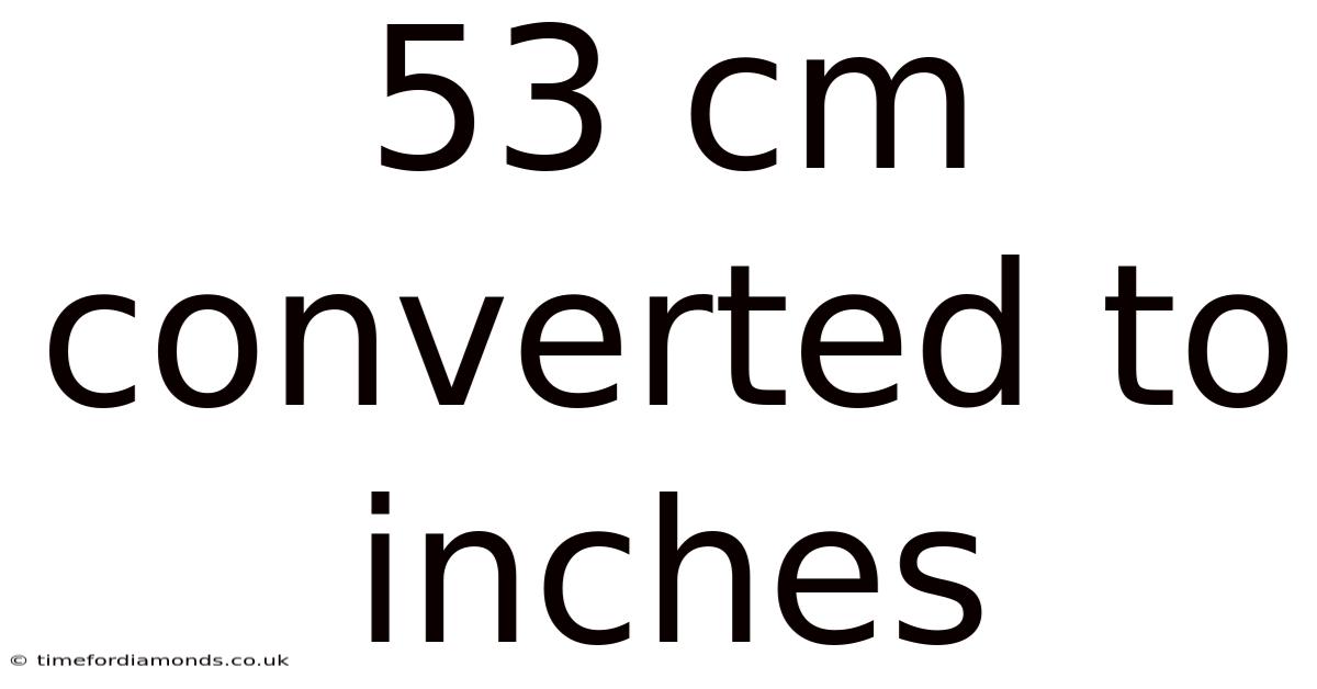 53 Cm Converted To Inches