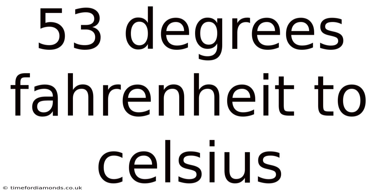 53 Degrees Fahrenheit To Celsius