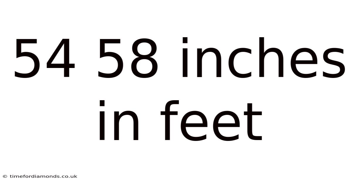 54 58 Inches In Feet